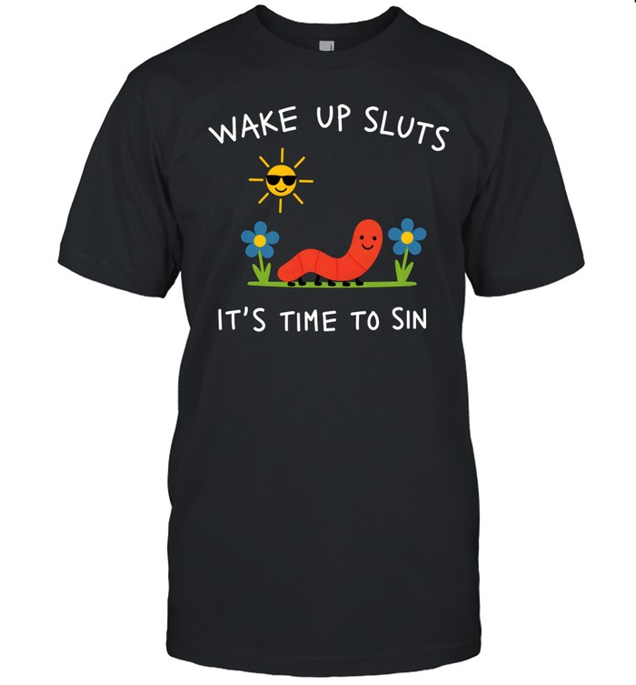 Wake Up Sluts It's Time To Sin Cute Worm Denim Classic Men's T-shirt Wake Up Sluts It's Time To Sin Cute Worm Denim Classic Men's T-shirt