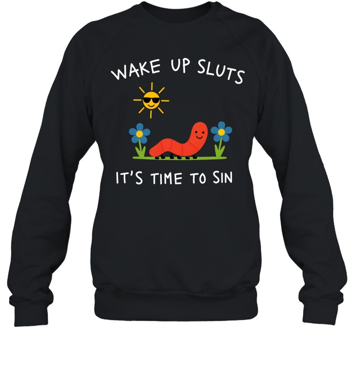 Wake Up Sluts It's Time To Sin Cute Worm Denim Unisex Sweatshirt Wake Up Sluts It's Time To Sin Cute Worm Denim Unisex Sweatshirt
