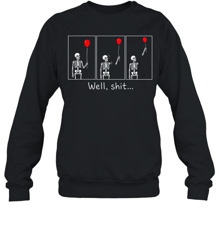Well Shit Skeleton Lost Arm Red Balloon Comic Strip Halloween Unisex Sweatshirt Well Shit Skeleton Lost Arm Red Balloon Comic Strip Halloween Unisex Sweatshirt