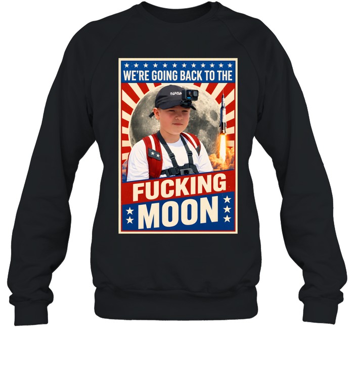 We’re going back to the fucking moon vintage shirt Unisex Sweatshirt We’re going back to the fucking moon vintage shirt Unisex Sweatshirt