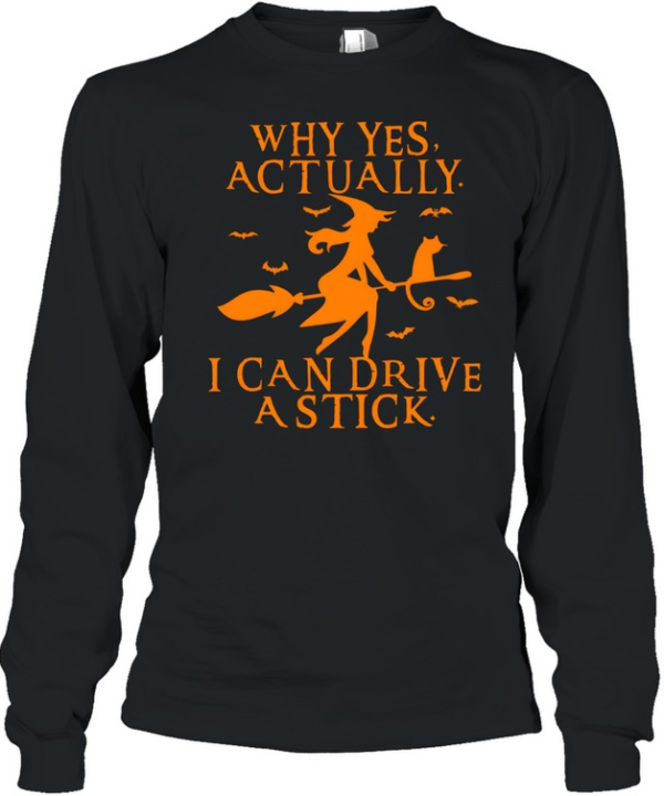 Why Yes Actually I Can Drive A Stick Witch Riding Broom Halloween  Long Sleeved T-shirt