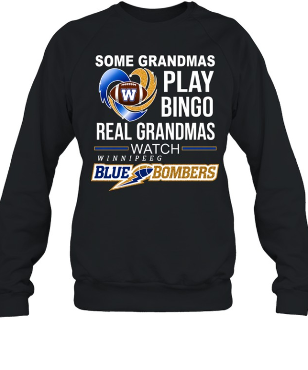 Winnipeg Blue Bombers Some Grandmas Play Bingo Real Grandmas Unisex Sweatshirt