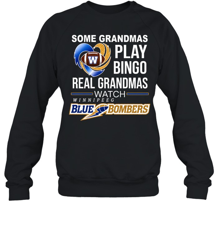 Winnipeg Blue Bombers Some Grandmas Play Bingo Real Grandmas Unisex Sweatshirt Winnipeg Blue Bombers Some Grandmas Play Bingo Real Grandmas Unisex Sweatshirt