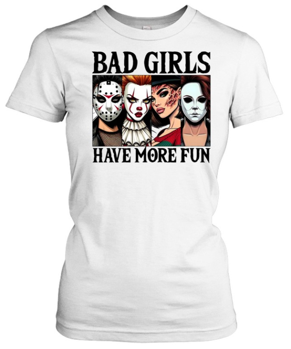 Bad Girls Have More Fun Horror Slasher Girls Halloween Classic Women's T-shirt