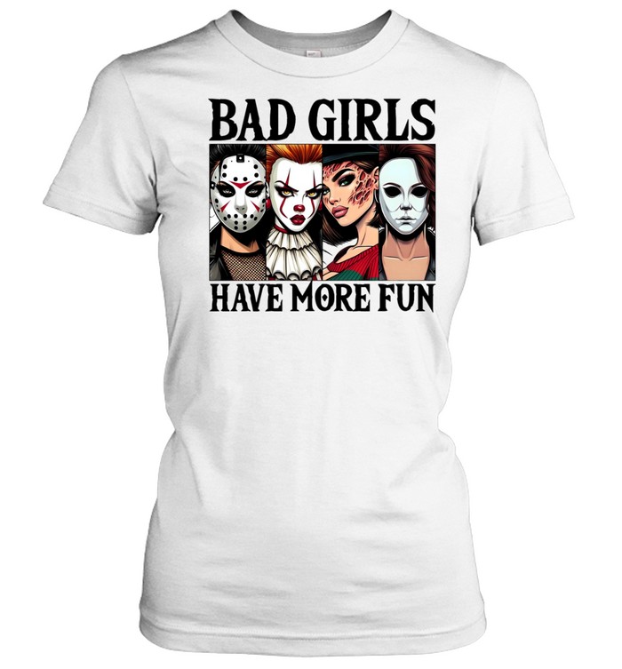 Bad Girls Have More Fun Horror Slasher Girls Halloween Classic Women's T-shirt