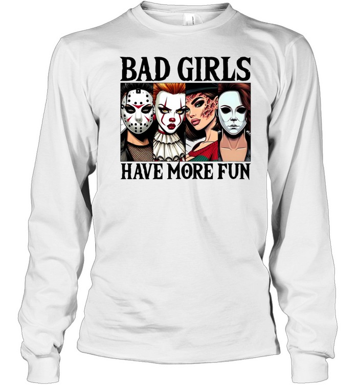 Bad Girls Have More Fun Horror Slasher Girls Halloween Long Sleeved T-shirt