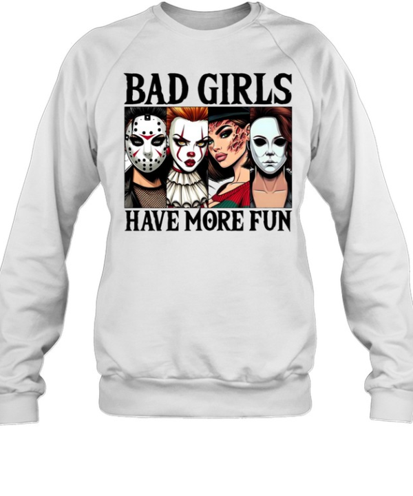 Bad Girls Have More Fun Horror Slasher Girls Halloween Unisex Sweatshirt