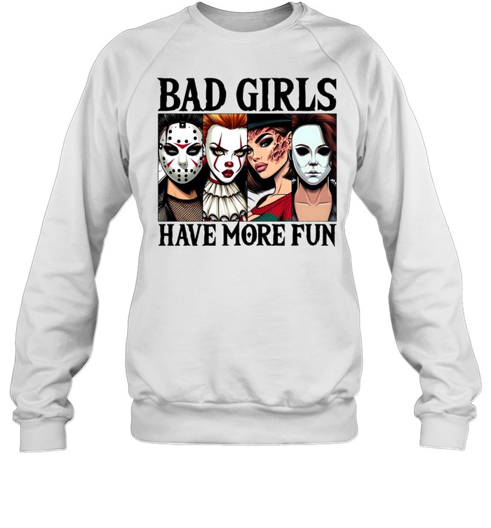 Bad Girls Have More Fun Horror Slasher Girls Halloween Unisex Sweatshirt Bad Girls Have More Fun Horror Slasher Girls Halloween Unisex Sweatshirt