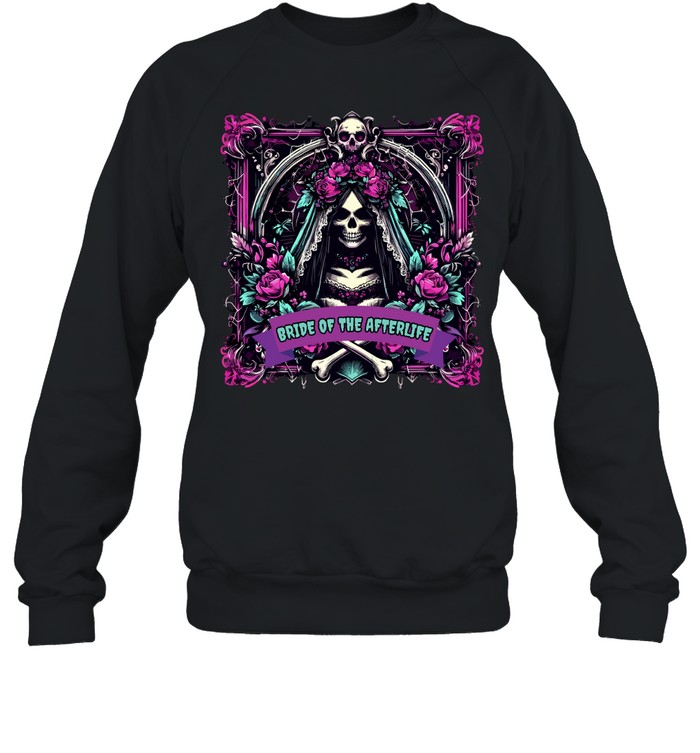 Bride Of The Afterlife Gothic Skull Roses Halloween Unisex Sweatshirt Bride Of The Afterlife Gothic Skull Roses Halloween Unisex Sweatshirt