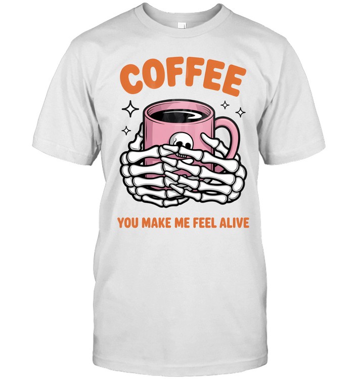 Coffee You Make Me Feel Alive Skeleton Hands Halloween T- Classic Men's T-shirt Coffee You Make Me Feel Alive Skeleton Hands Halloween T- Classic Men's T-shirt