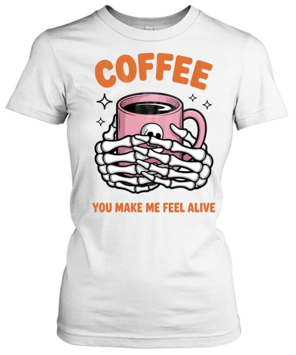 Coffee You Make Me Feel Alive Skeleton Hands Halloween T- Classic Women's T-shirt