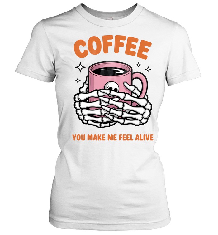 Coffee You Make Me Feel Alive Skeleton Hands Halloween T- Classic Women's T-shirt