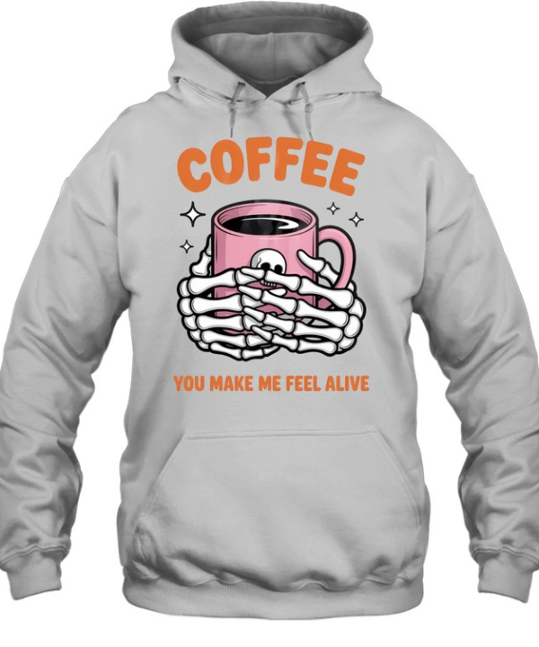 Coffee You Make Me Feel Alive Skeleton Hands Halloween T- Unisex Hoodie