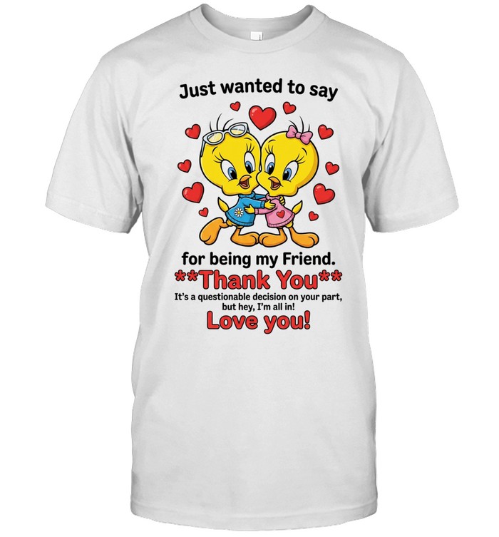 Cute Bestie Friendship Just Wanted To Say Thank You For Being My Friend Classic Men's T-shirt Cute Bestie Friendship Just Wanted To Say Thank You For Being My Friend Classic Men's T-shirt