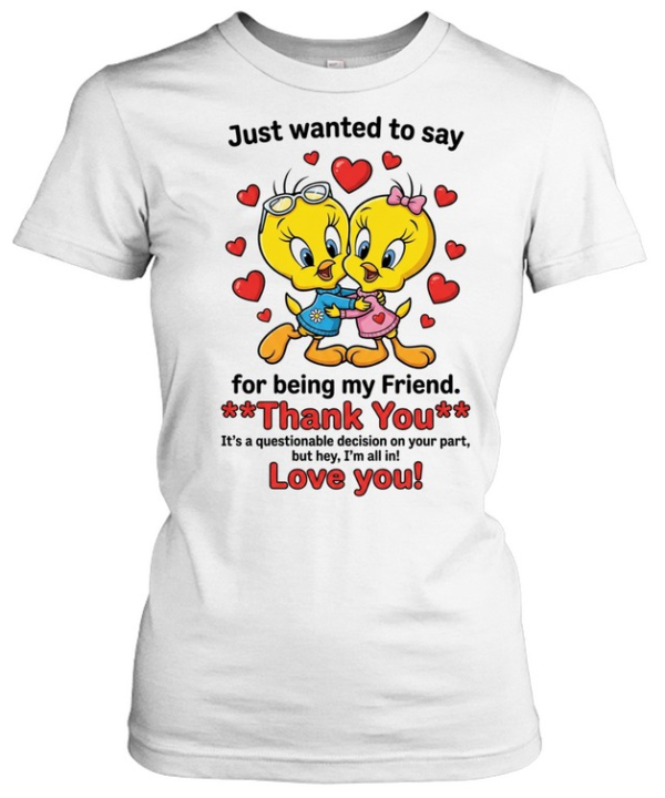Cute Bestie Friendship Just Wanted To Say Thank You For Being My Friend  Classic Women's T-shirt
