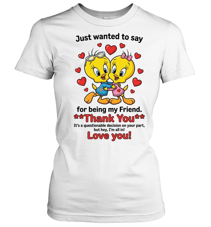 Cute Bestie Friendship Just Wanted To Say Thank You For Being My Friend Classic Women's T-shirt