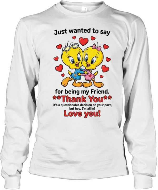Cute Bestie Friendship Just Wanted To Say Thank You For Being My Friend Long Sleeved T-shirt