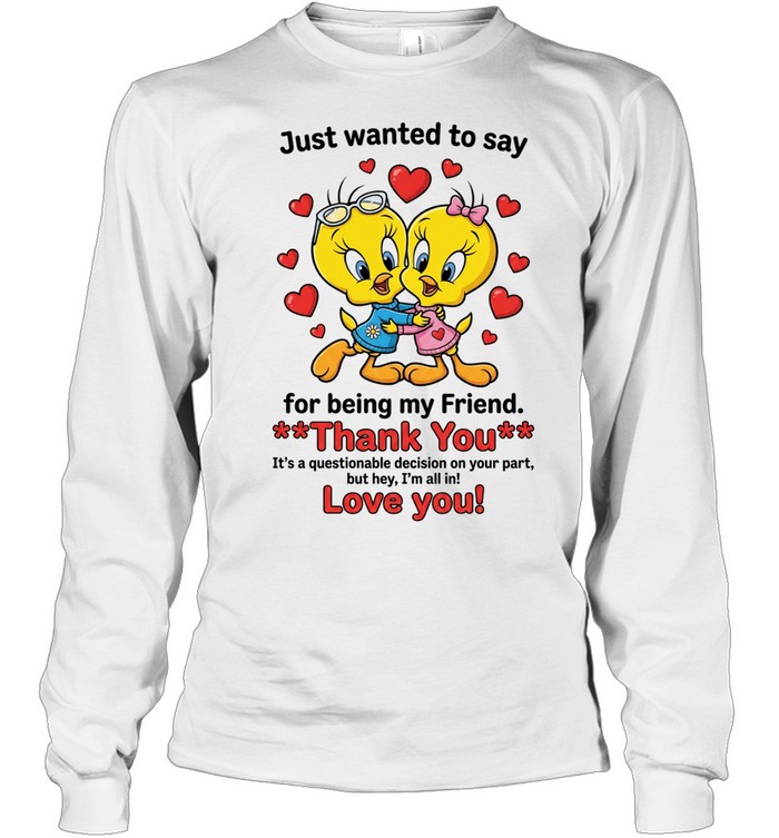 Cute Bestie Friendship Just Wanted To Say Thank You For Being My Friend Long Sleeved T-shirt