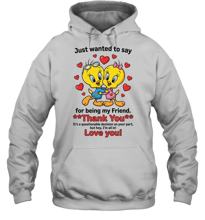 Cute Bestie Friendship Just Wanted To Say Thank You For Being My Friend Unisex Hoodie Cute Bestie Friendship Just Wanted To Say Thank You For Being My Friend Unisex Hoodie