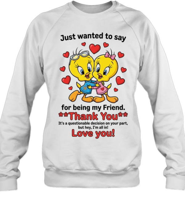 Cute Bestie Friendship Just Wanted To Say Thank You For Being My Friend Unisex Sweatshirt