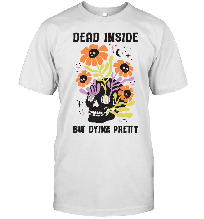 Dead Inside But Dying Pretty Skull Floral Halloween T- Classic Men's T-shirt Dead Inside But Dying Pretty Skull Floral Halloween T- Classic Men's T-shirt
