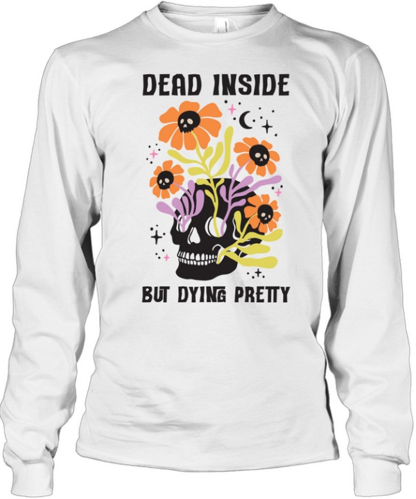 Dead Inside But Dying Pretty Skull Floral Halloween T- Long Sleeved T-shirt