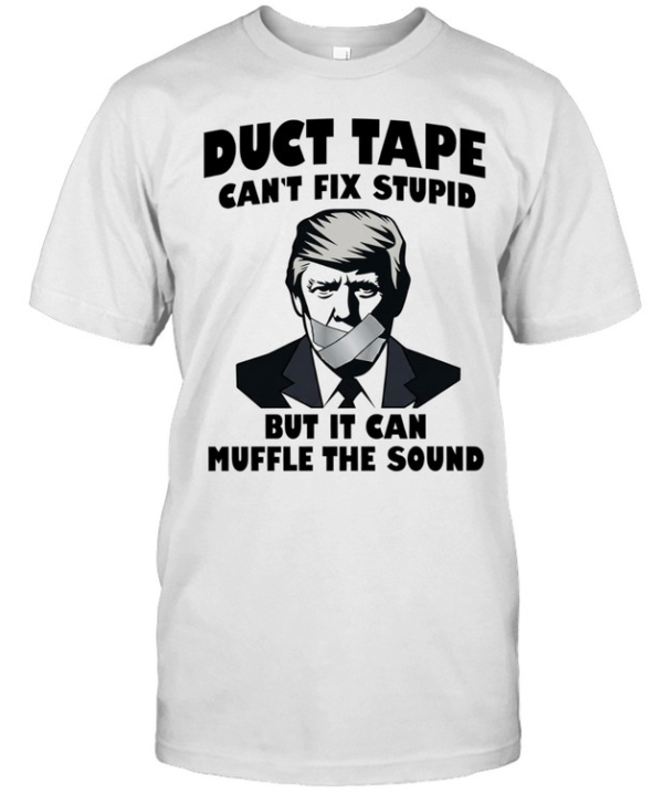 Donald Trump Duct Tape Can’t Fix Stupid but It Can Muffle the Sound Classic Men's T-shirt