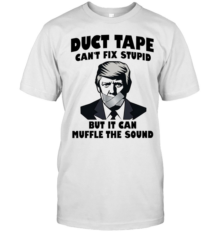 Donald Trump Duct Tape Can’t Fix Stupid but It Can Muffle the Sound Classic Men's T-shirt Donald Trump Duct Tape Can’t Fix Stupid but It Can Muffle the Sound Classic Men's T-shirt