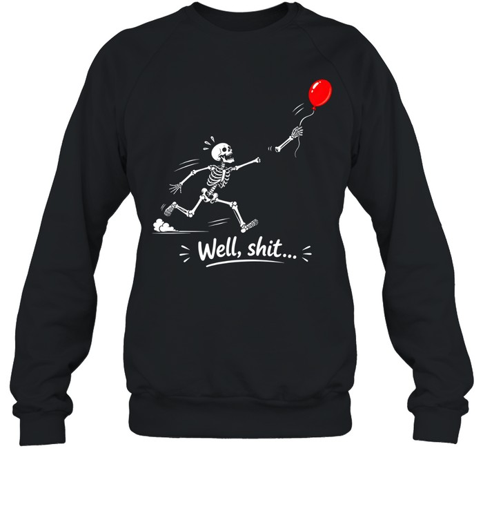 Funny Running Skeleton Chasing Arm Well Shit Red Balloon Graphic Unisex Sweatshirt Funny Running Skeleton Chasing Arm Well Shit Red Balloon Graphic Unisex Sweatshirt