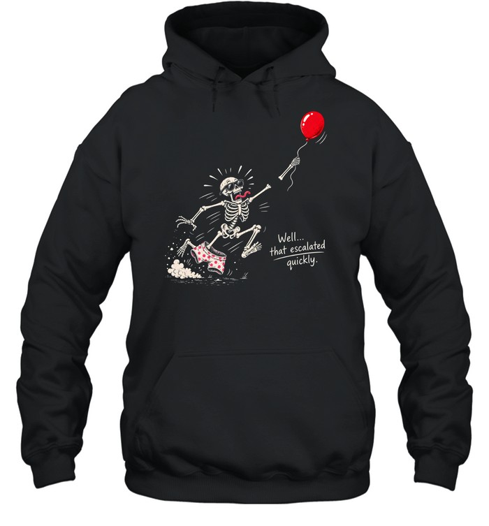 Funny Running Skeleton Well That Escalated Quickly Red Balloon Unisex Hoodie Funny Running Skeleton Well That Escalated Quickly Red Balloon Unisex Hoodie