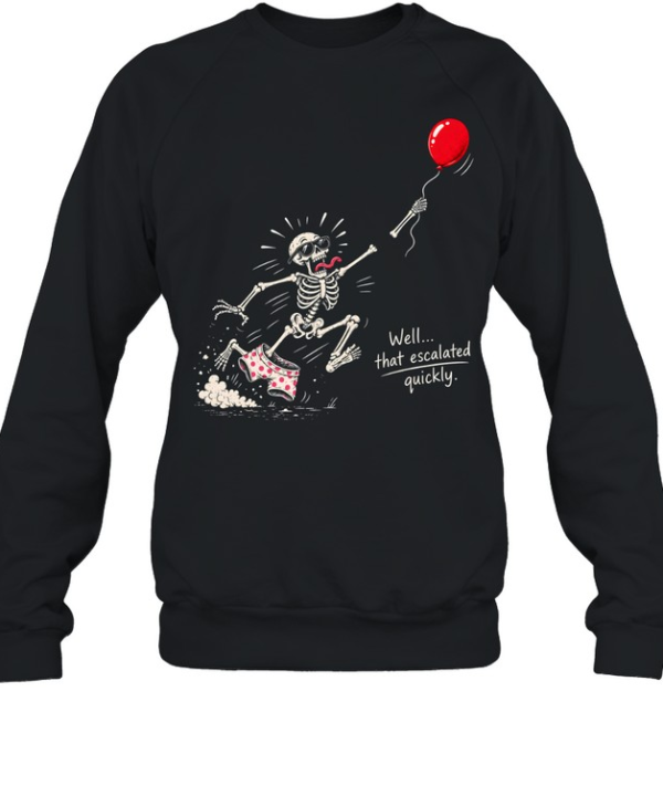 Funny Running Skeleton Well That Escalated Quickly Red Balloon Unisex Sweatshirt