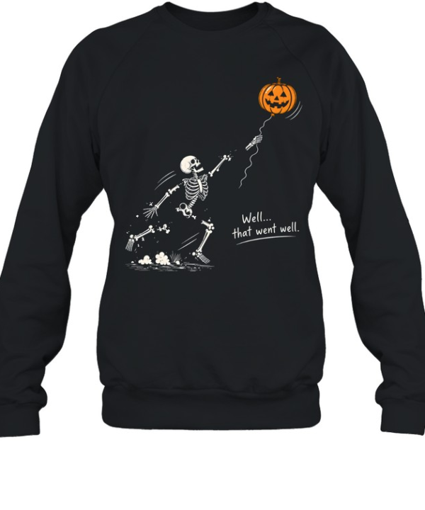 Funny Skeleton Falling Apart Jack O Lantern Balloon Well That Went Well Halloween Unisex Sweatshirt