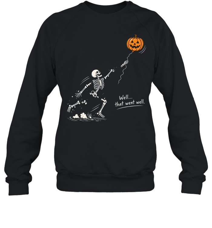 Funny Skeleton Falling Apart Jack O Lantern Balloon Well That Went Well Halloween Unisex Sweatshirt Funny Skeleton Falling Apart Jack O Lantern Balloon Well That Went Well Halloween Unisex Sweatshirt