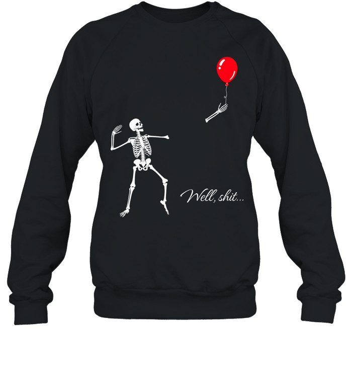 Funny Skeleton Losing Arm Red Balloon Well Shit Graphic Halloween Unisex Sweatshirt Funny Skeleton Losing Arm Red Balloon Well Shit Graphic Halloween Unisex Sweatshirt