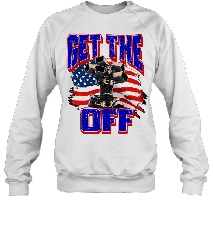 Get The Off Surveillance Camera American Flag Unisex Sweatshirt Get The Off Surveillance Camera American Flag Unisex Sweatshirt