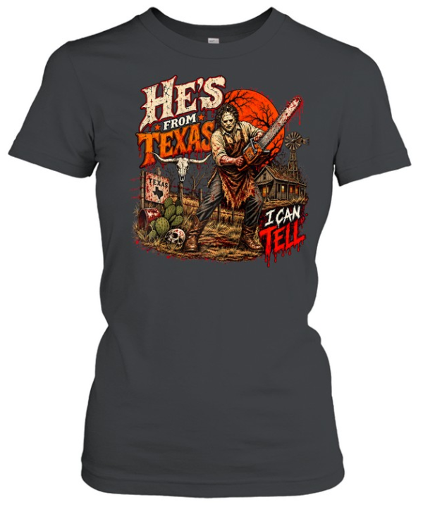 He's From Texas I Can Tell Bloody Chainsaw Mask Farm Halloween T- Classic Women's T-shirt