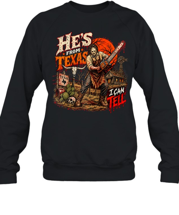 He's From Texas I Can Tell Bloody Chainsaw Mask Farm Halloween T- Unisex Sweatshirt
