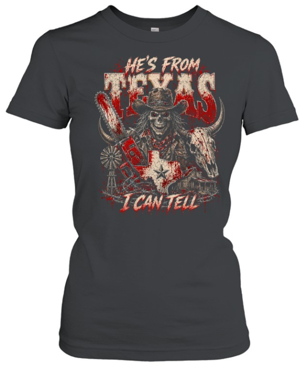 He's From Texas I Can Tell Bloody Cowboy Chainsaw Skeleton Halloween T- Classic Women's T-shirt
