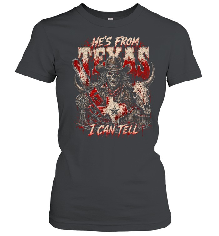 He's From Texas I Can Tell Bloody Cowboy Chainsaw Skeleton Halloween T- Classic Women's T-shirt