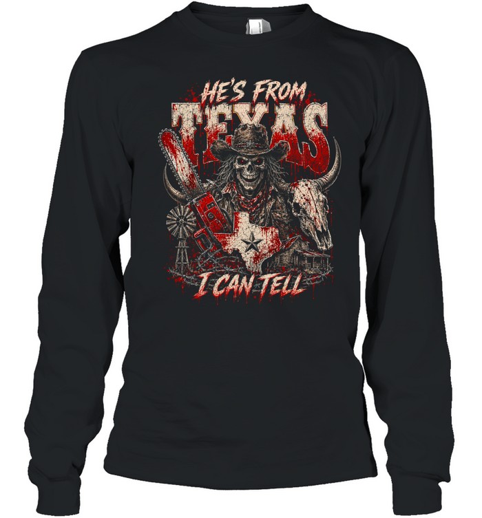He's From Texas I Can Tell Bloody Cowboy Chainsaw Skeleton Halloween T- Long Sleeved T-shirt