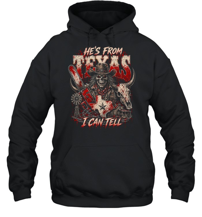 He's From Texas I Can Tell Bloody Cowboy Chainsaw Skeleton Halloween T- Unisex Hoodie He's From Texas I Can Tell Bloody Cowboy Chainsaw Skeleton Halloween T- Unisex Hoodie