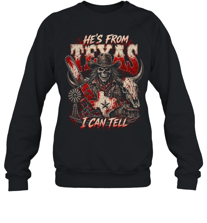 He's From Texas I Can Tell Bloody Cowboy Chainsaw Skeleton Halloween T- Unisex Sweatshirt He's From Texas I Can Tell Bloody Cowboy Chainsaw Skeleton Halloween T- Unisex Sweatshirt