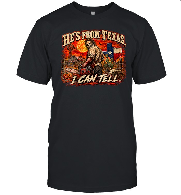 He's From Texas I Can Tell Chainsaw Horror Movie Halloween T- Classic Men's T-shirt He's From Texas I Can Tell Chainsaw Horror Movie Halloween T- Classic Men's T-shirt