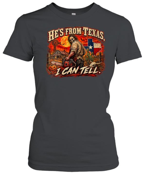 He's From Texas I Can Tell Chainsaw Horror Movie Halloween T- Classic Women's T-shirt