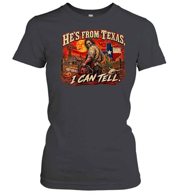 He's From Texas I Can Tell Chainsaw Horror Movie Halloween T- Classic Women's T-shirt