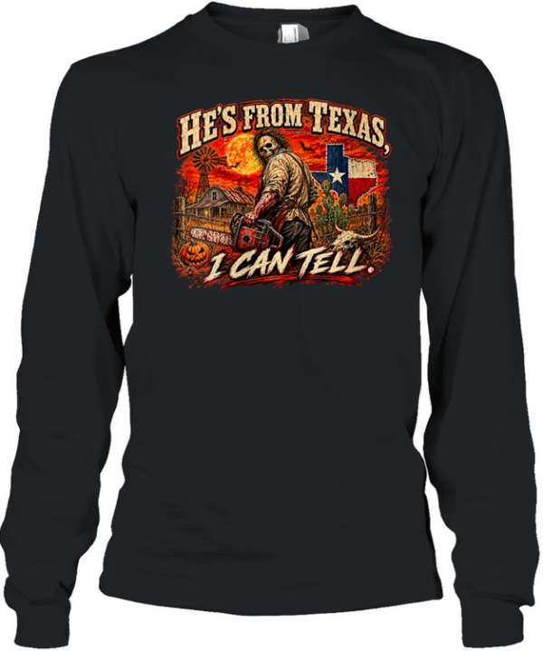 He's From Texas I Can Tell Chainsaw Horror Movie Halloween T- Long Sleeved T-shirt