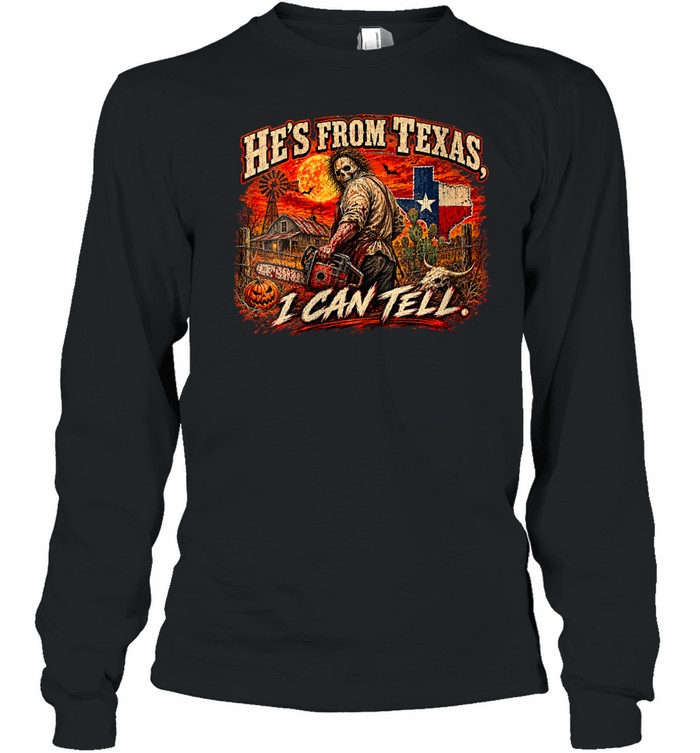 He's From Texas I Can Tell Chainsaw Horror Movie Halloween T- Long Sleeved T-shirt