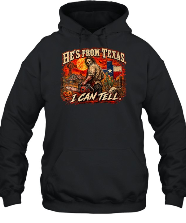 He's From Texas I Can Tell Chainsaw Horror Movie Halloween T- Unisex Hoodie