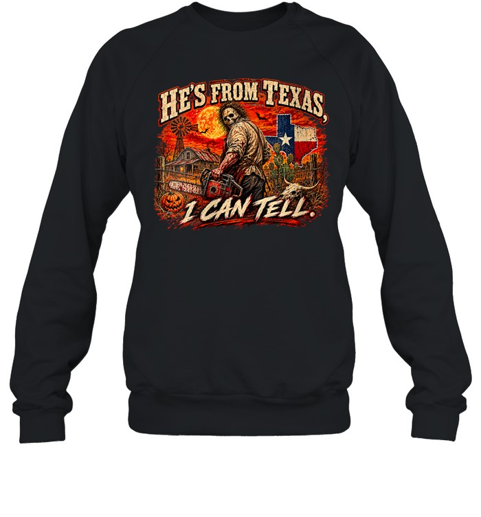 He's From Texas I Can Tell Chainsaw Horror Movie Halloween T- Unisex Sweatshirt He's From Texas I Can Tell Chainsaw Horror Movie Halloween T- Unisex Sweatshirt