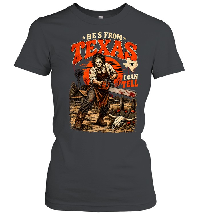 He's From Texas I Can Tell Chainsaw Slasher Mask Farm Halloween T- Classic Women's T-shirt